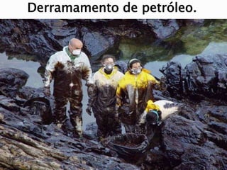 Derramamento de petróleo.
 
