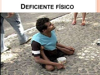 DEFICIENTE FÍSICO
 