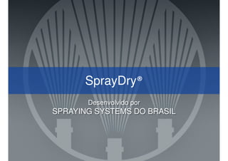 Seminário SprayDry®
Eduardo Paris
Gerente de Produtos
Spraying Systems do Brasil
 