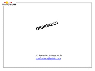 12 
Luiz Fernando Arantes Paulo 
paulistanous@yahoo.com 
