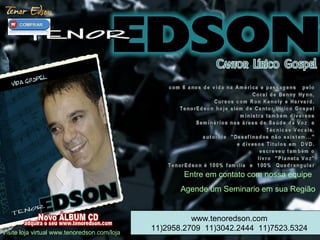 Entre em contato com nossa equipe
Agende um Seminario em sua Região
Visite loja virtual www.tenoredson.com/loja
www.tenoredson.com
11)2958.2709 11)3042.2444 11)7523.5324
 