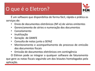 É um software que disponibiliza de forma fácil, rápida e prática os serviços de:Envio de documentos eletrônicos (NF-e) de vários emitentes
