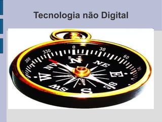 Tecnologia não Digital 