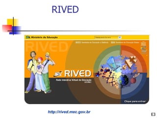 RIVED




http://rived.mec.gov.br
                          E3
 