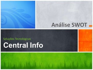 Análise SWOT Soluções TecnológicasCentralInfo 