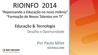 Desafio e Oportunidade 
Por Paulo Milet 
ESCHOLA.COM 
 