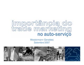 Westermann Geraldes 
Setembro’2007 
