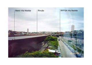 Metrô Vila Matilde   Rincão   RFFSA Vila Matilde
 