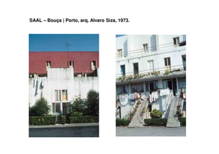 SAAL – Bouça | Porto, arq. Alvaro Siza, 1973.
 