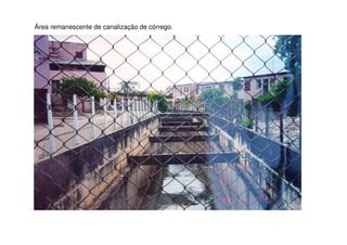 Área remanescente de canalização de córrego.
 