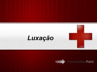 Your Logo
Luxação
 