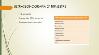 50
• > 18 semanas
• Adequado: 20-24 semanas
• Quais parâmetros avaliar?
ULTRASSONOGRAFIA 2° TRIMESTRE
 