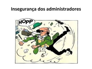 Insegurança dos administradores
 