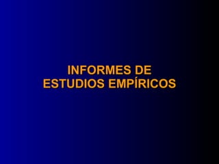 INFORMES DE
ESTUDIOS EMPÍRICOS
 