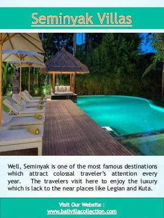 3
Well, Seminyak is one of the most famous destinations
which attract colossal traveler’s attention every
year. The travel...