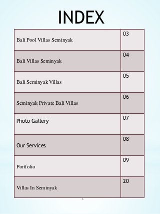 INDEX
2
Bali Pool Villas Seminyak
03
Bali Villas Seminyak
04
Bali Seminyak Villas
05
Seminyak Private Bali Villas
06
Photo...