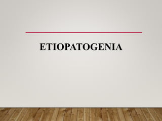 ETIOPATOGENIA
 