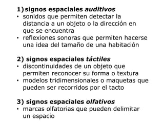 1)signos espaciales auditivos
• sonidos que permiten detectar la
distancia a un objeto o la dirección en
que se encuentra
...
