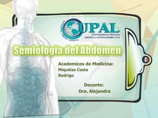Academicos de Medicina:
Miquéias Costa
Rodrigo
Docente:
Dra. Alejandra
 