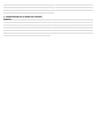 ...................................................................................................... .........................................................................
..................................................................................................... ..........................................................................
..................................................................................................... ..........................................................................
....................................................................................................
5.- FISIOPATOLOGIA DE LA DISNEA DEL PACIENTE
ANÉMICO................................................................................. ...............................................................................
............................................................................................... ................................................................................
............................................................................................... ................................................................................
............................................................................................... ................................................................................
.............................................................................................. .................................................................................
.............................................................................................. .................................................................................
.............................................................................................
 