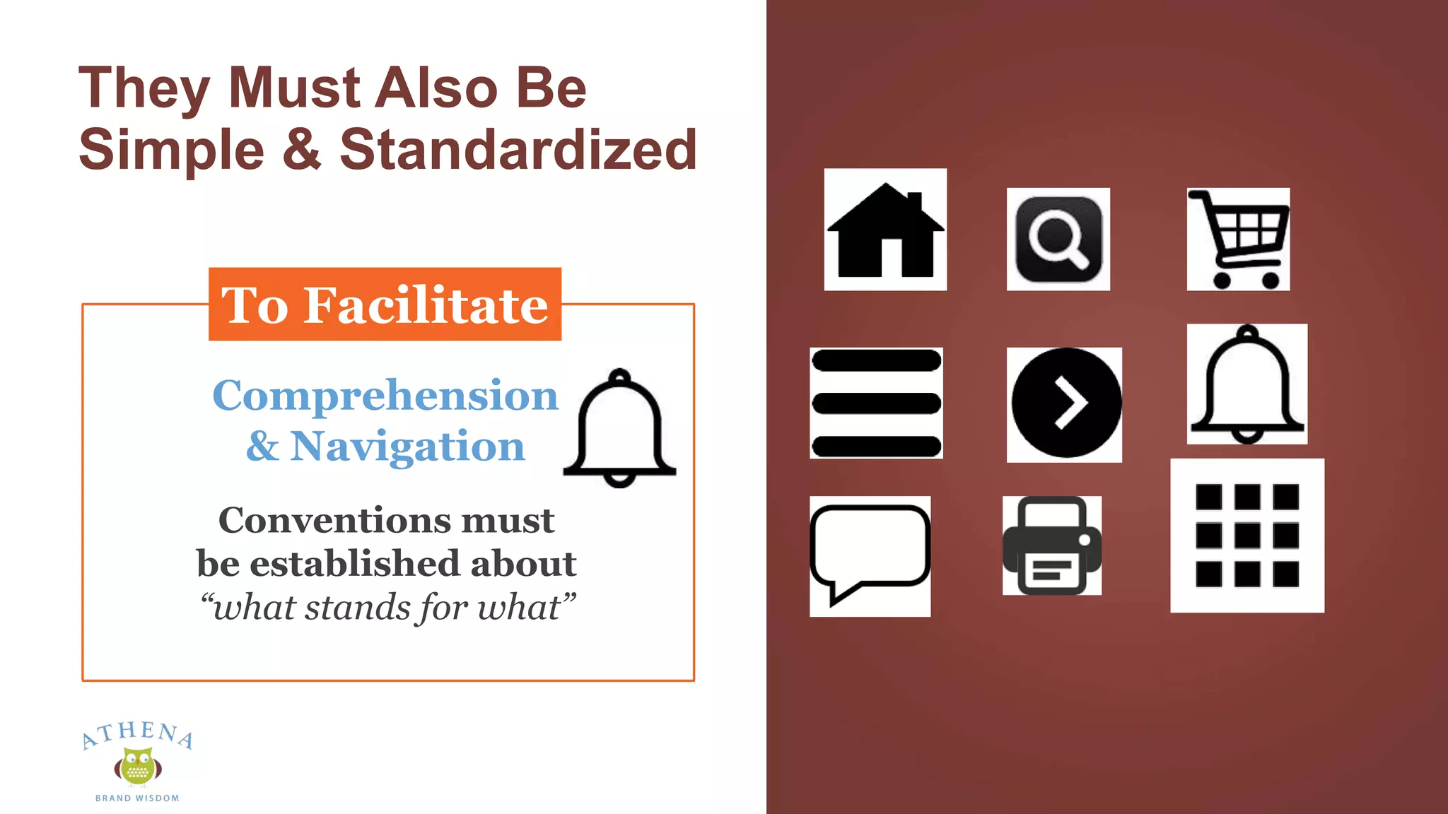 They Must Also Be
Simple & Standardized
Comprehension
& Navigation
Conventions must
be established about
“what stands for what”
To Facilitate
 