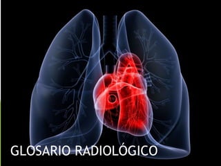 GLOSARIO RADIOLÓGICO
 
