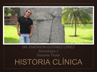 DR. EMERSON GODÍNEZ LÓPEZ
Semiología Médica II
USAC - FCCM
 