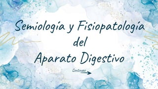 Semiología y Fisiopatología
del
Aparato Digestivo
Continuar
 