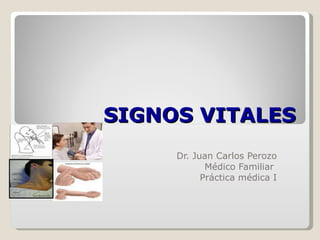 SIGNOS VITALES Dr. Juan Carlos Perozo Médico Familiar  Práctica médica I 