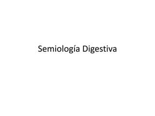 Semiología Digestiva
 