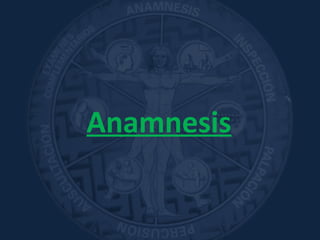 Anamnesis
 