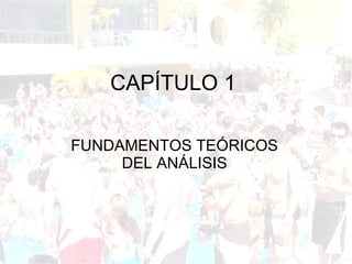 CAPÍTULO 1 FUNDAMENTOS TEÓRICOS DEL ANÁLISIS 