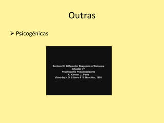 Outras
 Psicogénicas
 