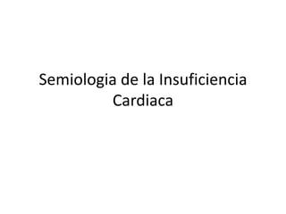 Semiologia de la Insuficiencia Cardiaca 