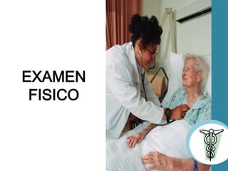 EXAMEN
FISICO
 