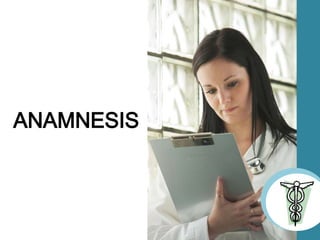 ANAMNESIS
 