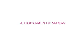 AUTOEXAMEN DE MAMAS
 