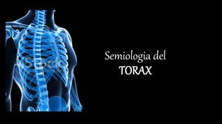 Semiologia del
TORAX
 