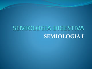 SEMIOLOGIA I
 