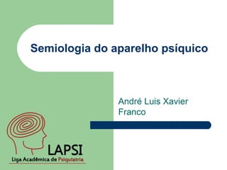 Semiologia do aparelho psíquico André Luis Xavier Franco 