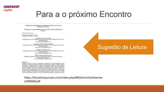 Para a o próximo Encontro
https://brazilianjournals.com/index.php/BRJD/article/downloa
d/40068/pdf
Sugestão de Leitura
 