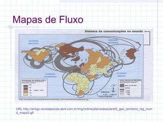 Mapas de Fluxo

URL:http://antigo.revistaescola.abril.com.br/img/online/planosdeaula/ef2_geo_territorio_reg_mun
d_mapa3.gif

 