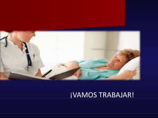 ¡VAMOS TRABAJAR!
 