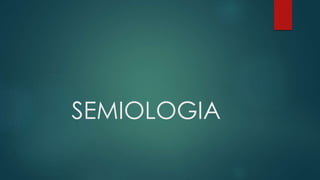 SEMIOLOGIA
 