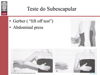 Teste do Subescapular
•  Gerber ( “lift off test”)
•  Abdominal press

www.otaviomelo.com.br

 
