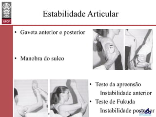 Estabilidade Articular
•  Gaveta anterior e posterior

•  Manobra do sulco

www.otaviomelo.com.br

•  Teste da apreensão
Instabilidade anterior
•  Teste de Fukuda
Instabilidade posterior

 
