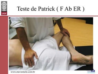 Teste de Patrick ( F Ab ER )

www.otaviomelo.com.br

 