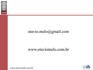 otavio.melo@gmail.com

www.otaviomelo.com.br

www.otaviomelo.com.br

 