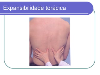 Expansibilidade torácica
 