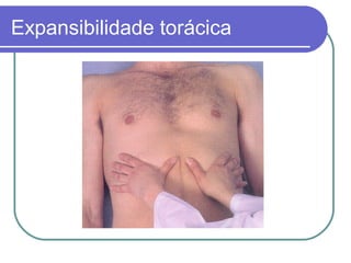 Expansibilidade torácica
 